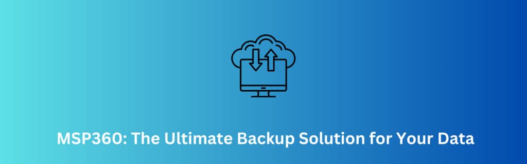 MSP360-The-Ultimate-Backup-Solution-for-Your-Data