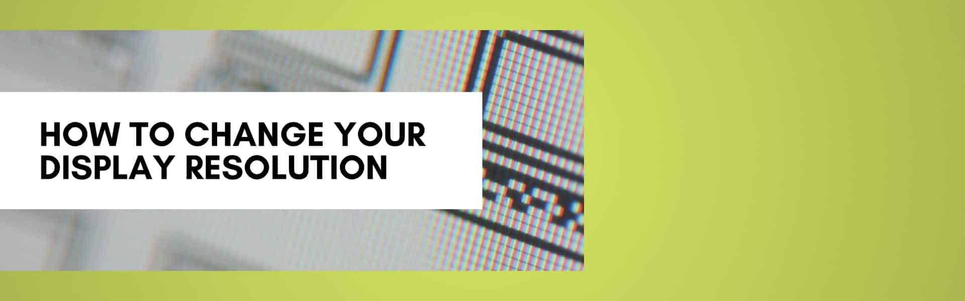 How to Change Your Display Resolution in Windows 10