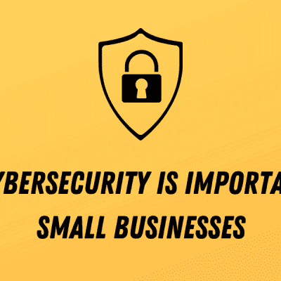  Why Cybersecurity is Important For Small Businesses 