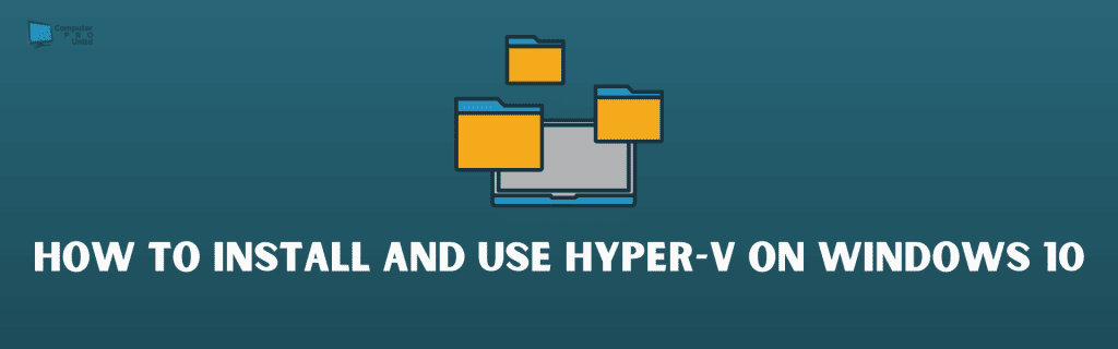 How to Install and Use Hyper-V on Windows 10
