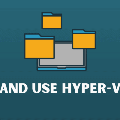 How to Install and Use Hyper-V on Windows 10