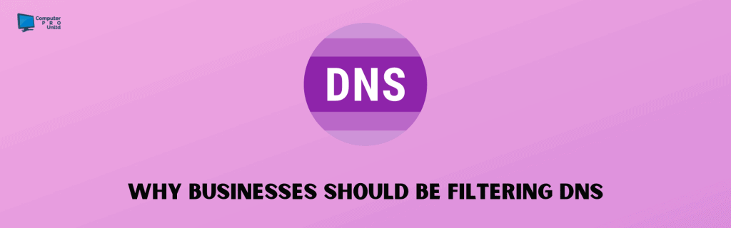 Why Businesses should be filtering DNS