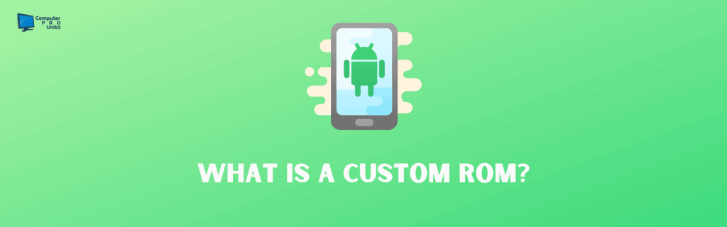 What is a Custom ROM