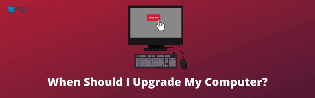 When Should I Upgrade My Computer