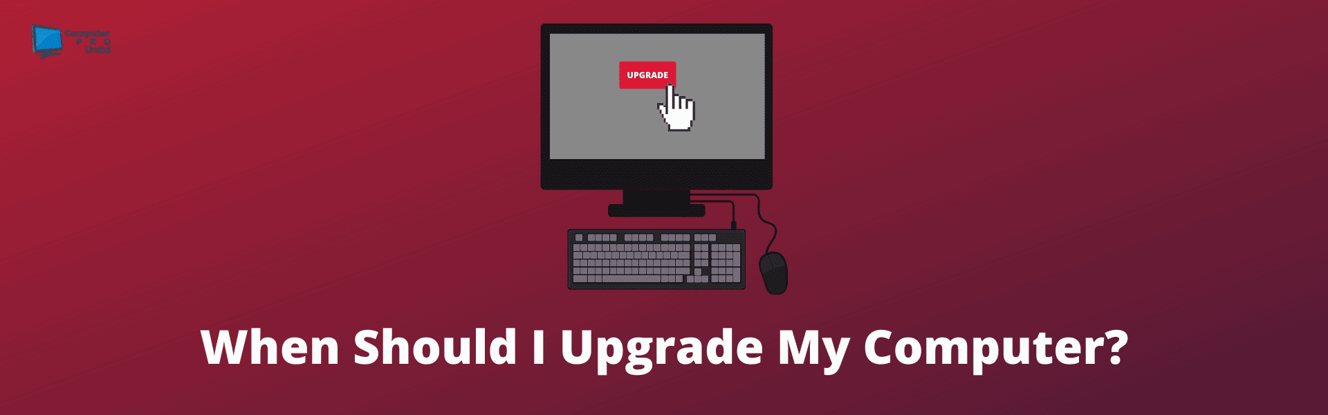 When should i upgrade my computer computer pro unltd 