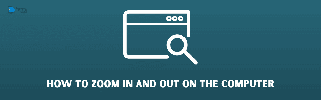 How to Zoom In and Out on the Computer