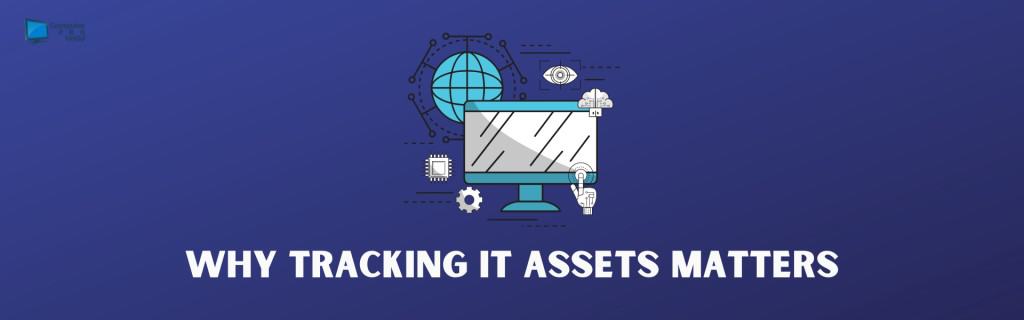 Why Tracking IT Assets Matters